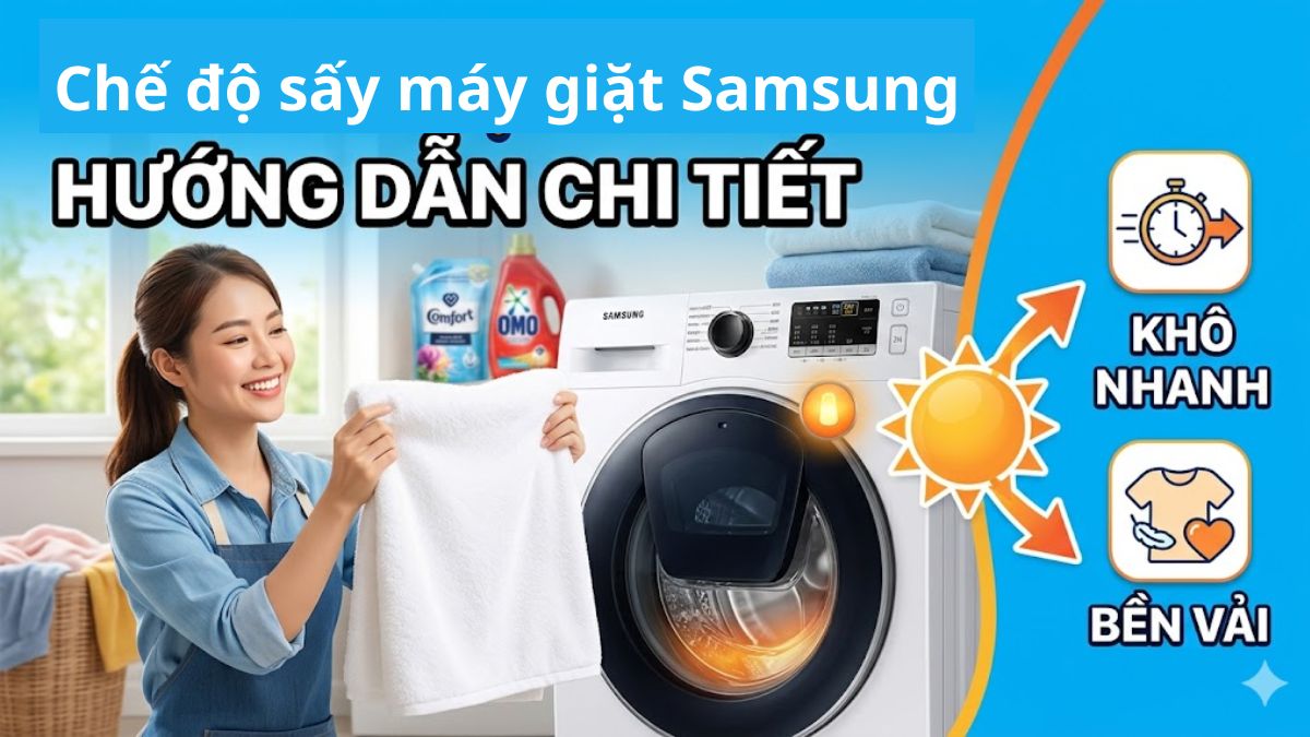 Hướng dẫn dùng chế độ sấy của máy giặt Samsung: Khô nhanh, bền vải